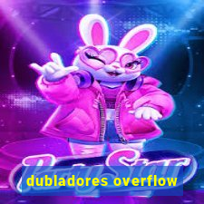 dubladores overflow